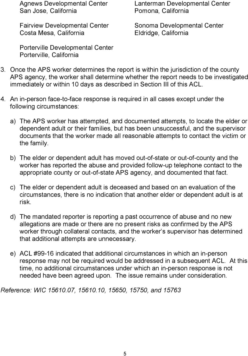 Once the APS worker determines the report is within the jurisdiction of the county APS agency, the worker shall determine whether the report needs to be investigated immediately or within 10 days as