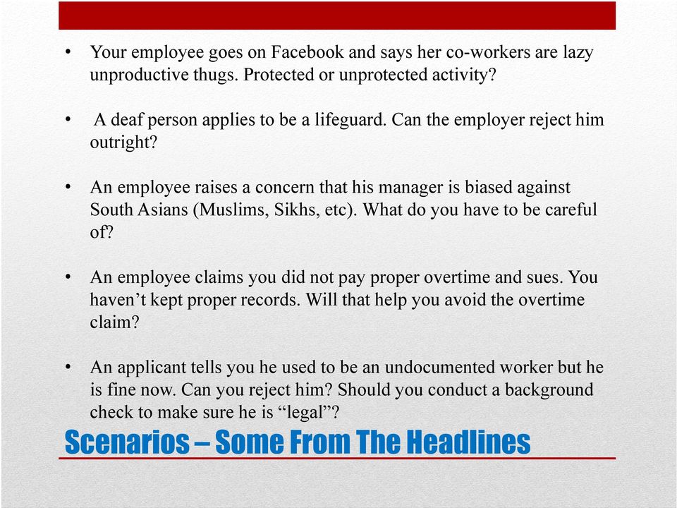 What do you have to be careful of? An employee claims you did not pay proper overtime and sues. You haven t kept proper records.