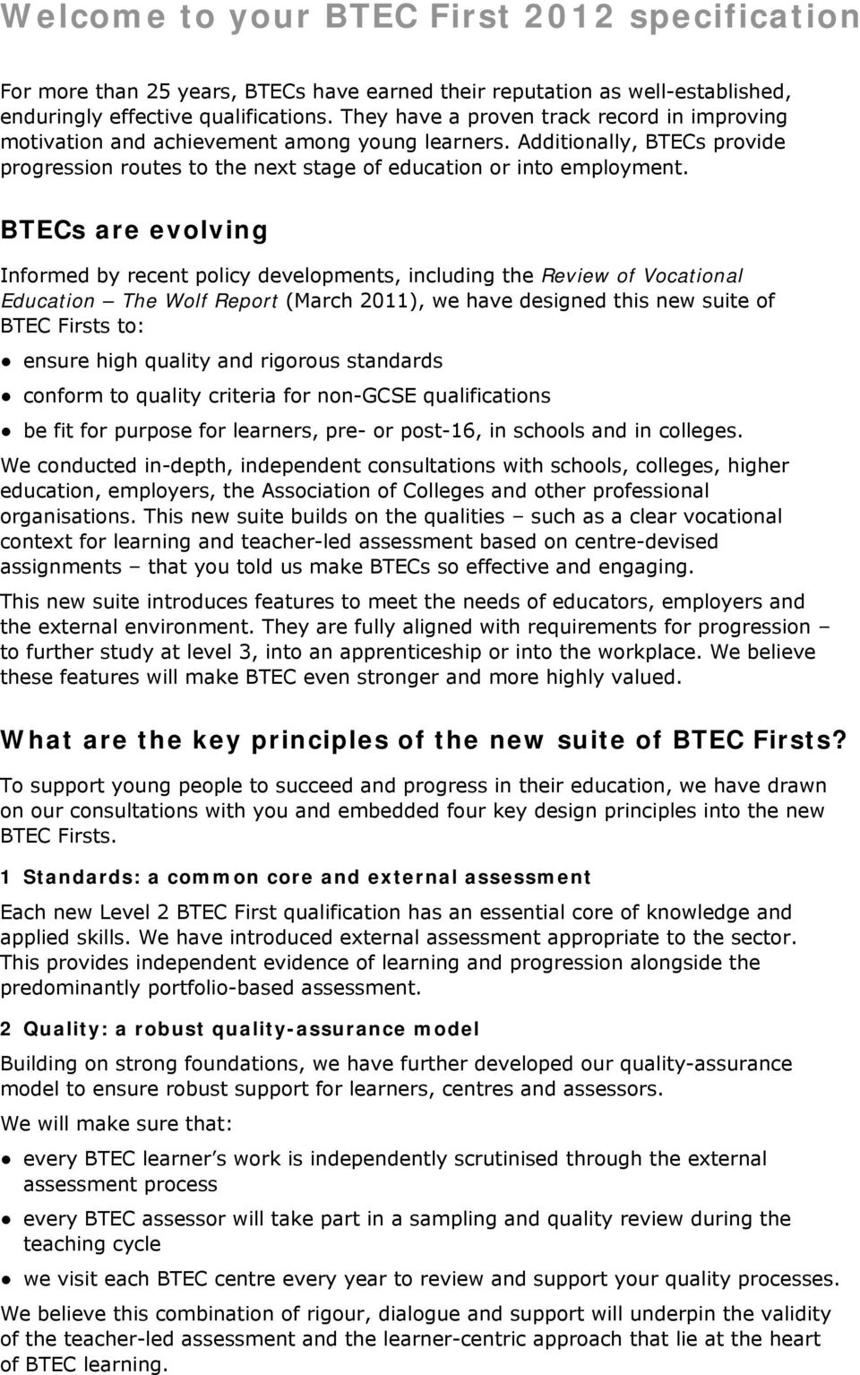 BTECs are evolving Informed by recent policy developments, including the Review of Vocational Education The Wolf Report (March 2011), we have designed this new suite of BTEC Firsts to: ensure high