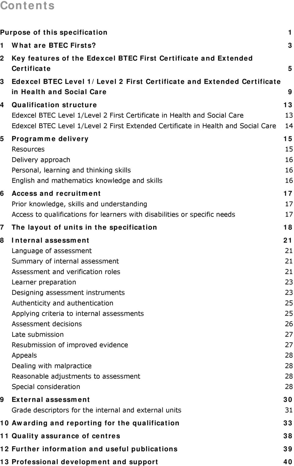 structure 13 Edexcel BTEC Level 1/Level 2 First Certificate in Health and Social Care 13 Edexcel BTEC Level 1/Level 2 First Extended Certificate in Health and Social Care 14 5 Programme delivery 15
