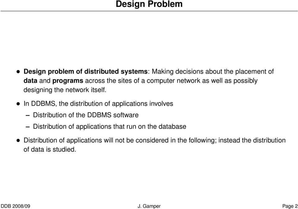In DDBMS, the distribution of applications involves Distribution of the DDBMS software Distribution of applications that