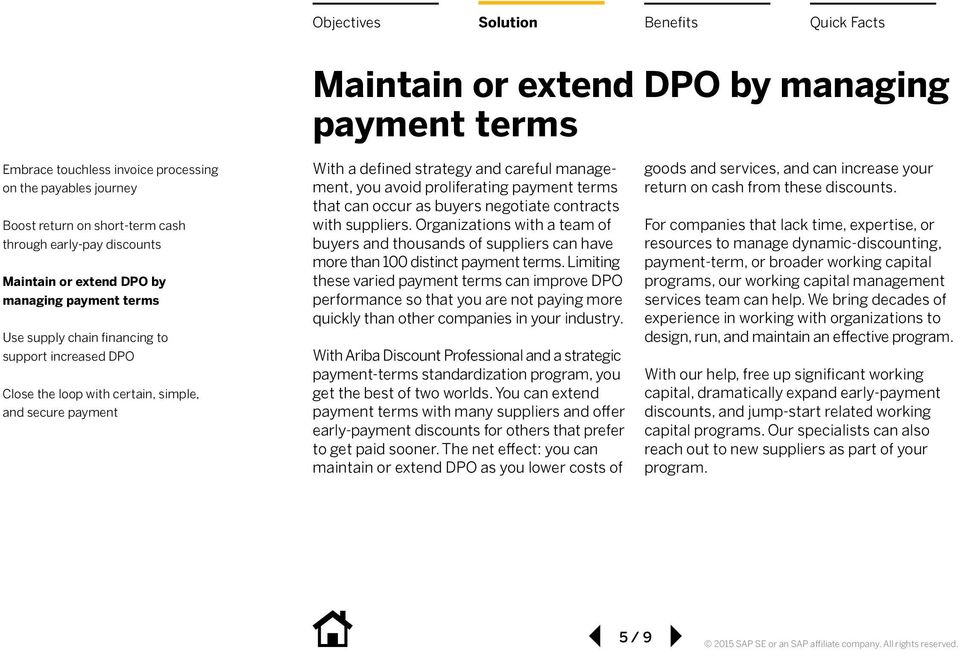 Limiting these varied payment terms can improve DPO performance so that you are not paying more quickly than other companies in your industry.