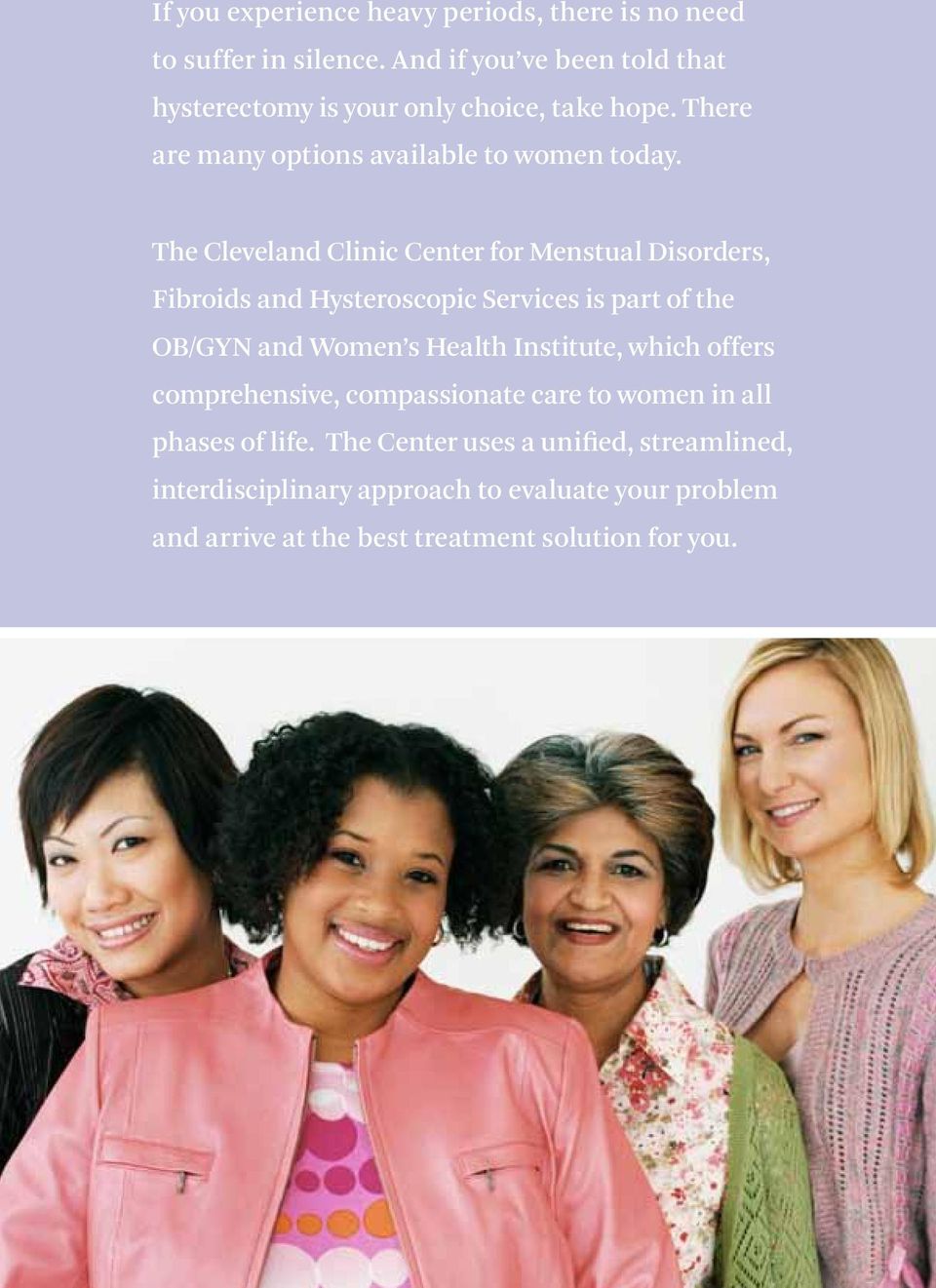 The Cleveland Clinic Center for Menstual Disorders, Fibroids and Hysteroscopic Services is part of the OB/GYN and Women s Health