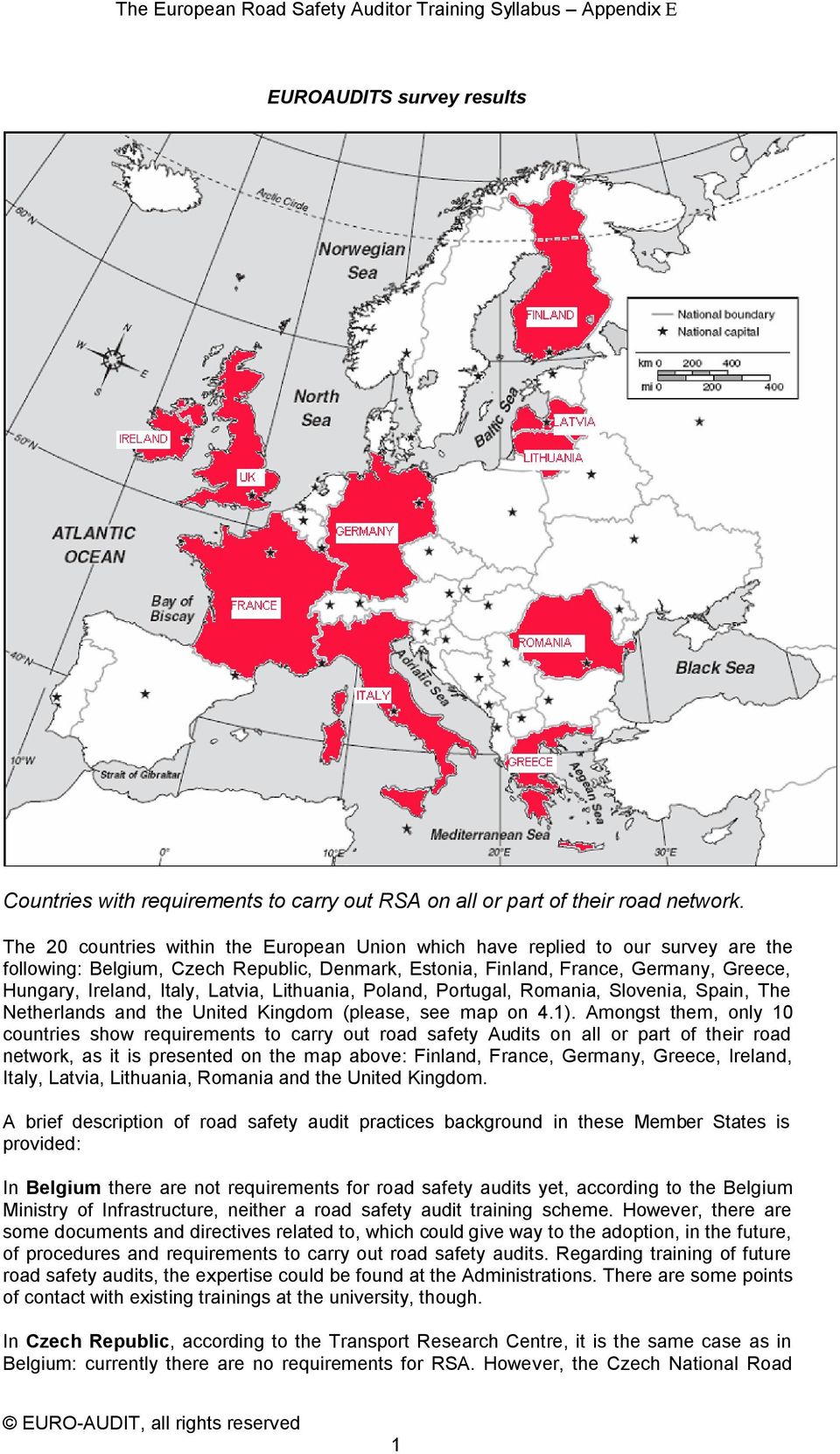 Latvia, Lithuania, Poland, Portugal, Romania, Slovenia, Spain, The Netherlands and the United Kingdom (please, see map on 4.1).