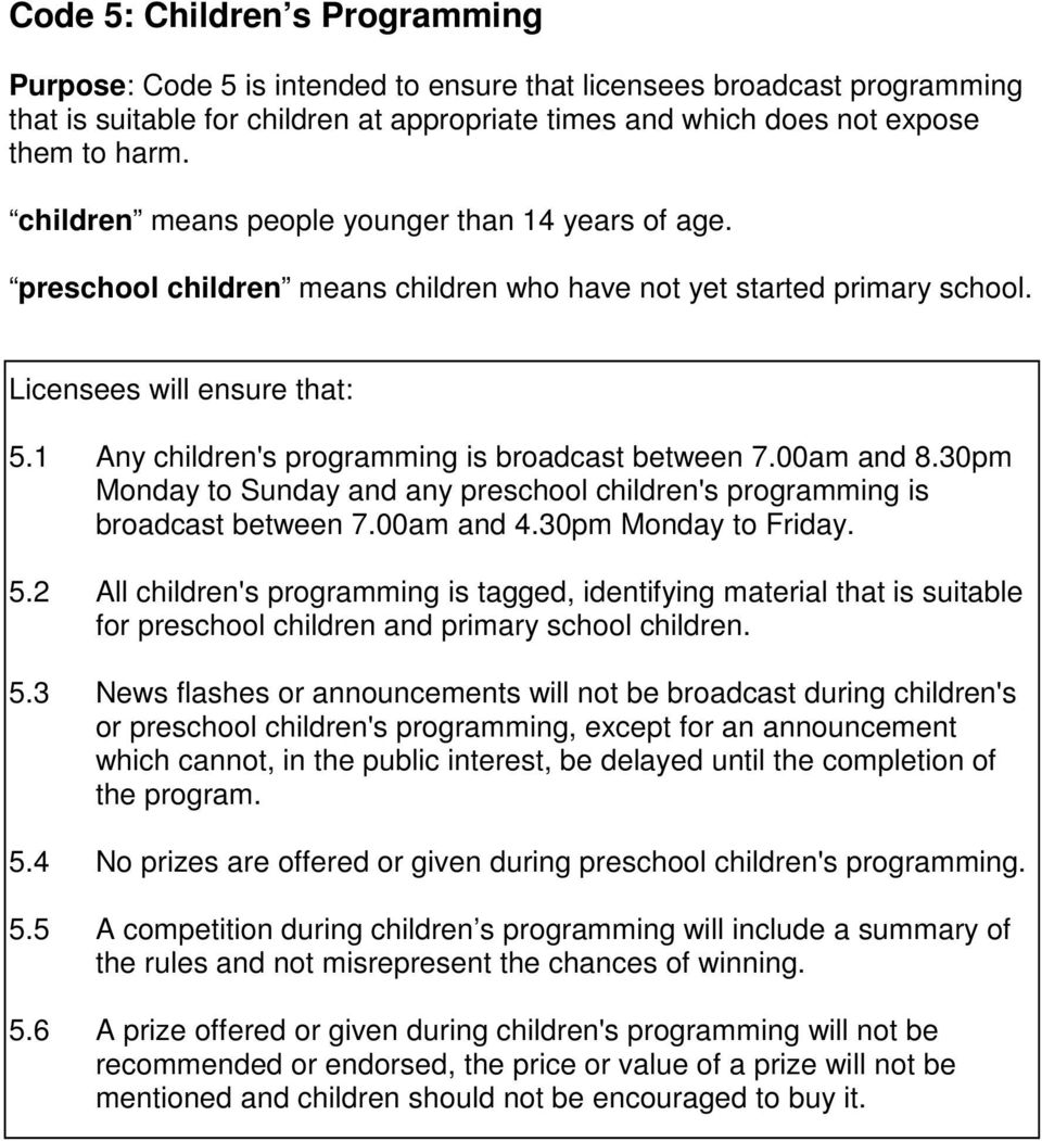 1 Any children's programming is broadcast between 7.00am and 8.30pm Monday to Sunday and any preschool children's programming is broadcast between 7.00am and 4.30pm Monday to Friday. 5.