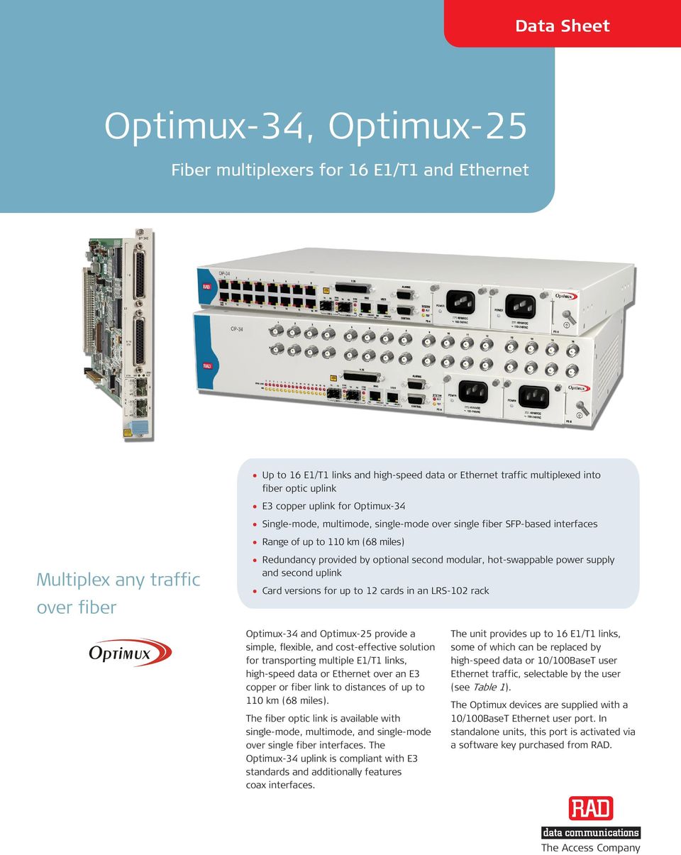 Card versions for up to 12 cards in an LRS-102 rack Optimux-34 and Optimux-25 provide a simple, flexible, and cost-effective solution for transporting multiple E1/T1 links, high-speed data or