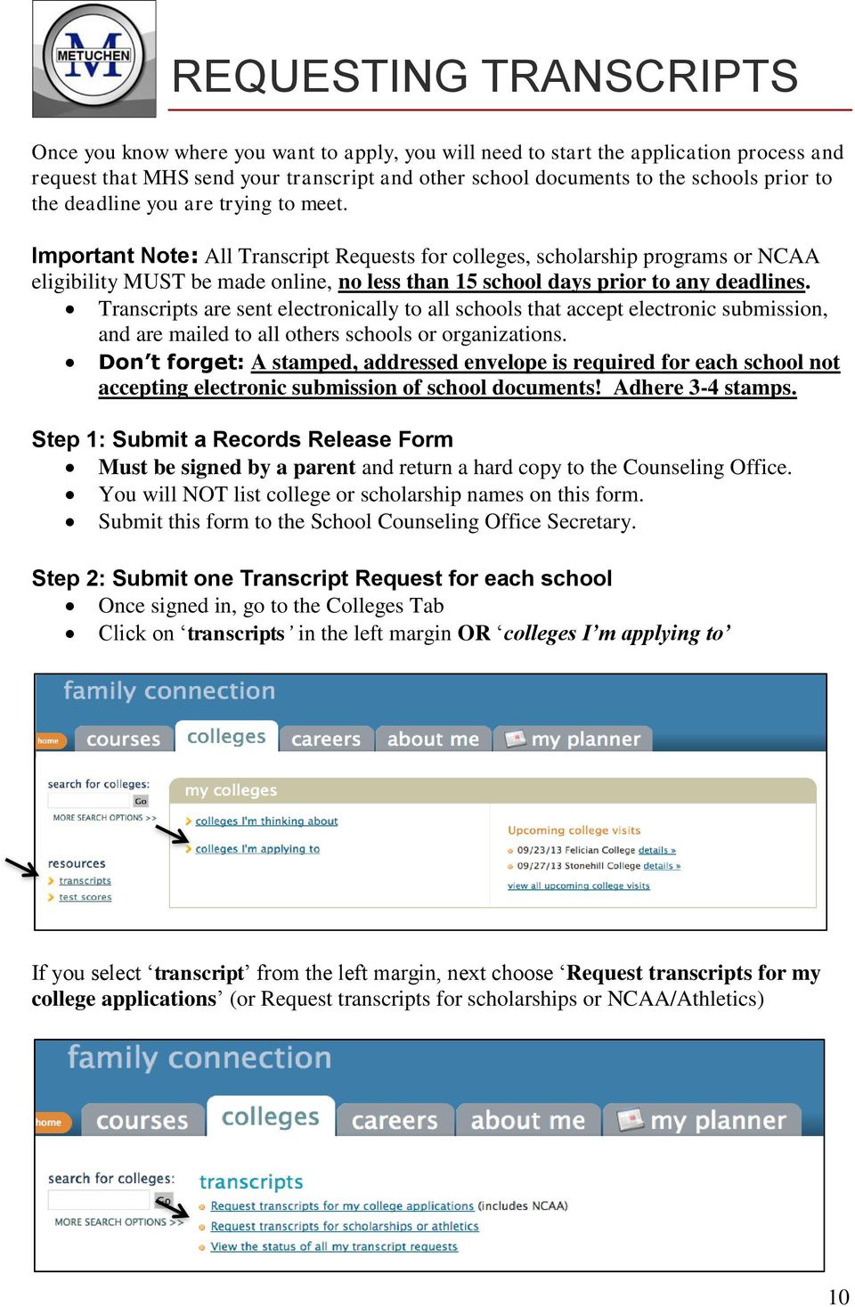 Important Note: All Transcript Requests for colleges, scholarship programs or NCAA eligibility MUST be made online, no less than 15 school days prior to any deadlines.