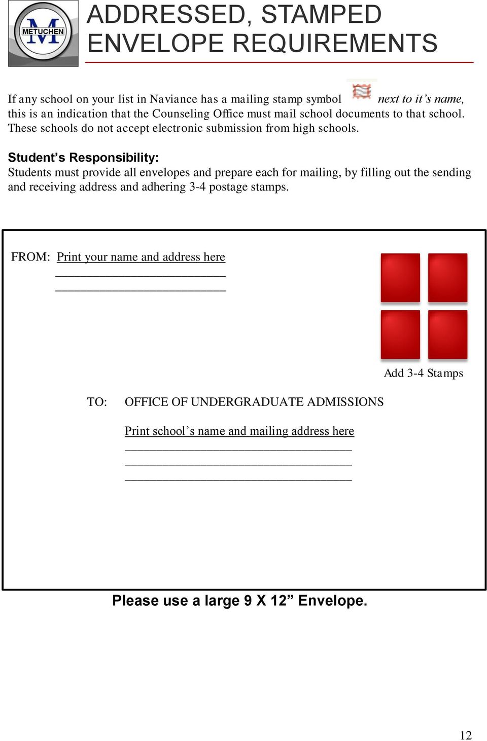 Student s Responsibility: Students must provide all envelopes and prepare each for mailing, by filling out the sending and receiving address and adhering 3-4