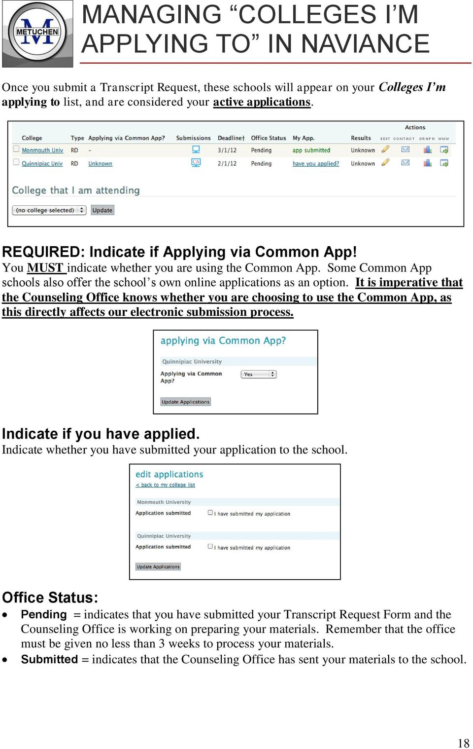 It is imperative that the Counseling Office knows whether you are choosing to use the Common App, as this directly affects our electronic submission process. Indicate if you have applied.