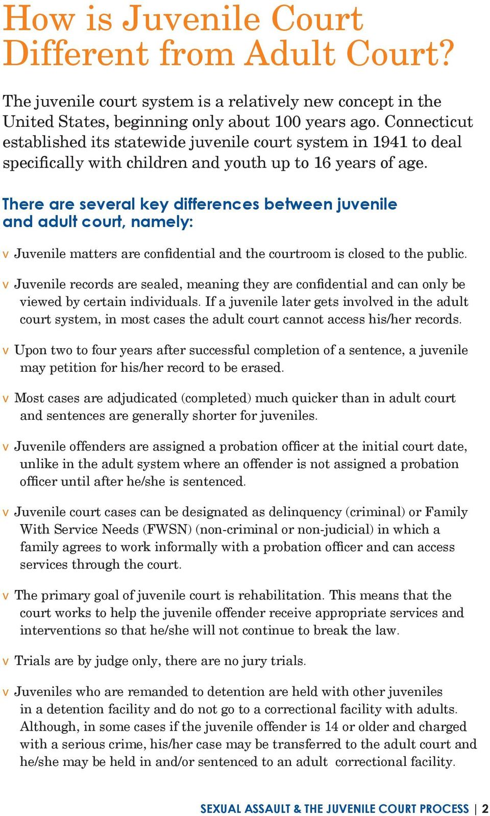 There are several key differences between juvenile and adult court, namely: v Juvenile matters are confidential and the courtroom is closed to the public.