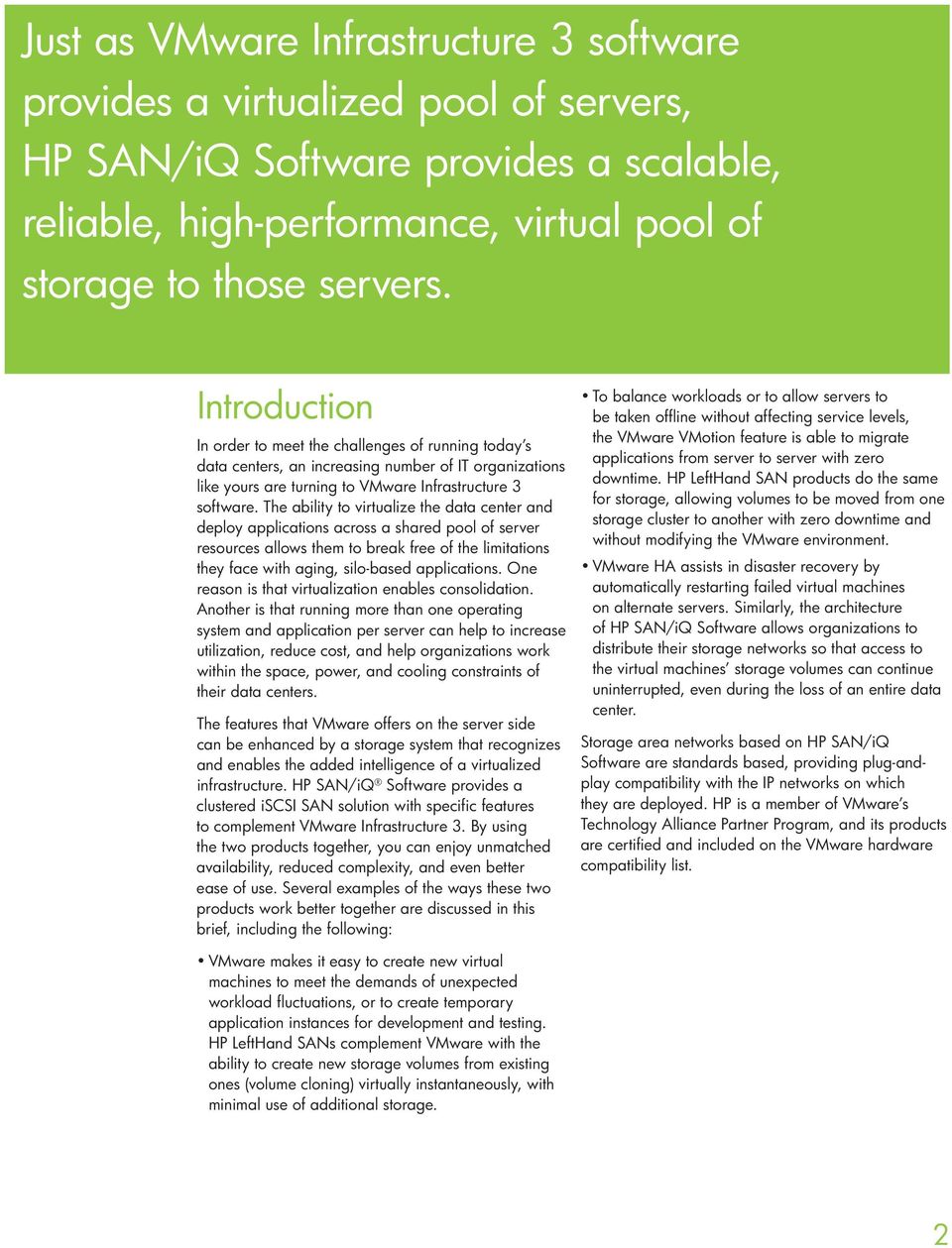 The ability to virtualize the data center and deploy applications across a shared pool of server resources allows them to break free of the limitations they face with aging, silo-based applications.