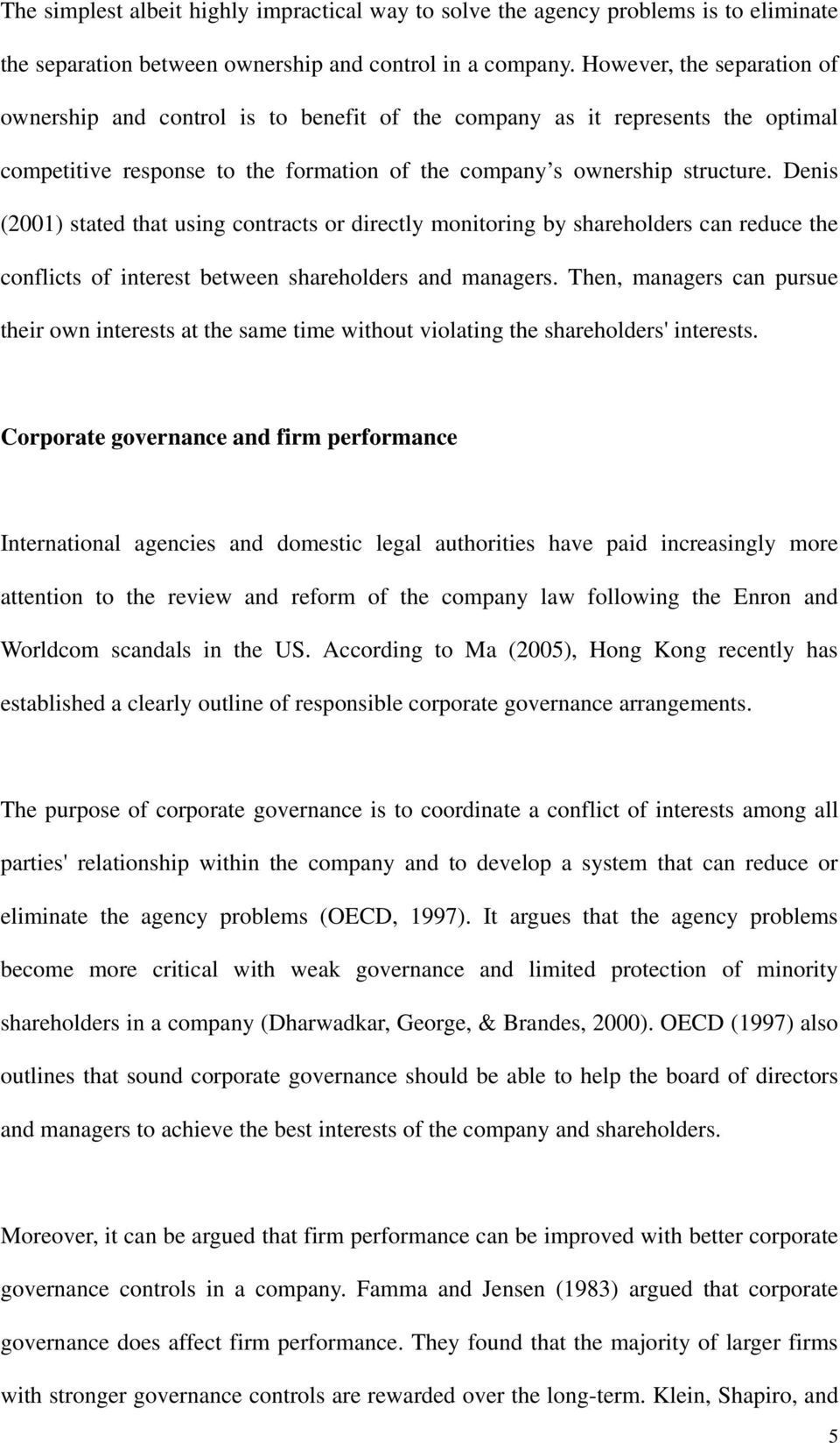 Denis (2001) stated that using contracts or directly monitoring by shareholders can reduce the conflicts of interest between shareholders and managers.