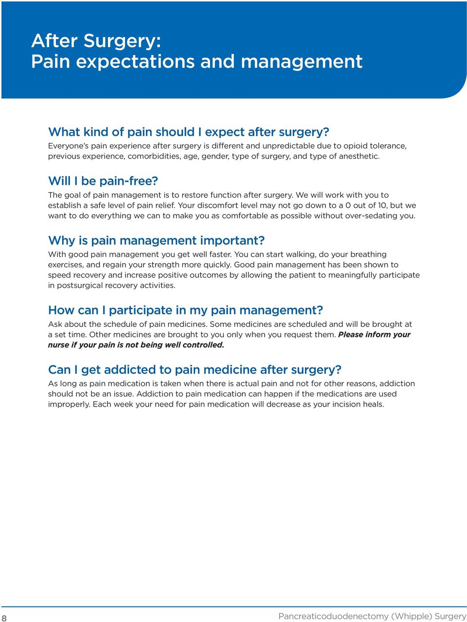 Will I be pain-free? The goal of pain management is to restore function after surgery. We will work with you to establish a safe level of pain relief.