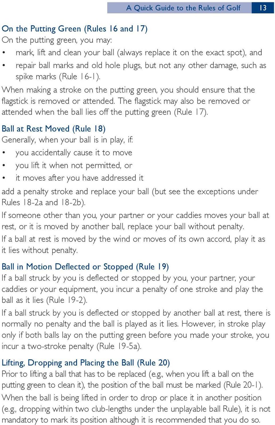 The flagstick may also be removed or attended when the ball lies off the putting green (Rule 17).