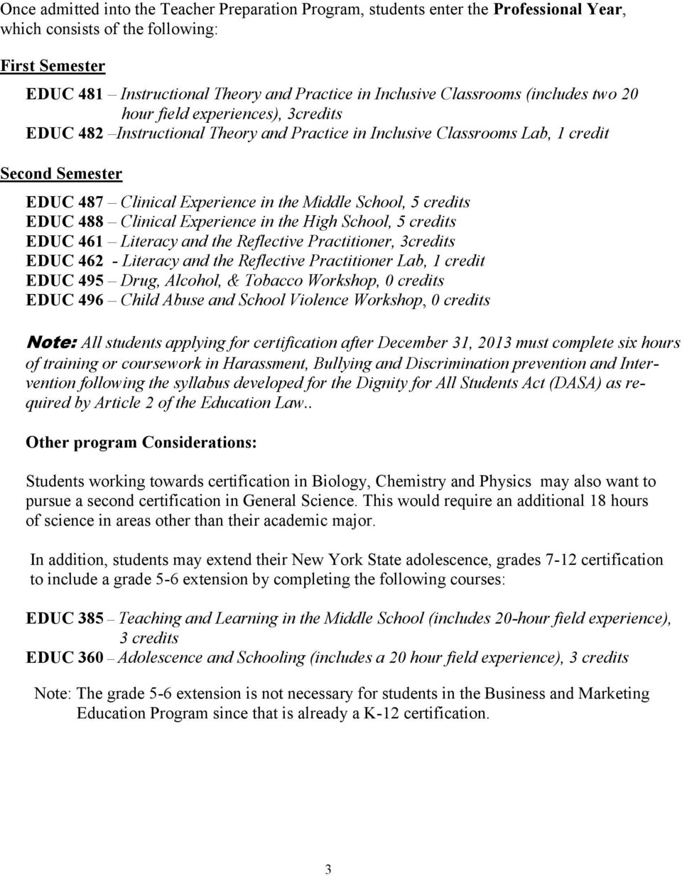 Middle School, 5 credits EDUC 488 Clinical Experience in the High School, 5 credits EDUC 461 Literacy and the Reflective Practitioner, 3credits EDUC 462 - Literacy and the Reflective Practitioner