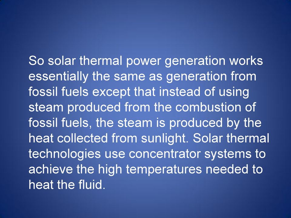 fossil fuels, the steam is produced by the heat collected from sunlight.