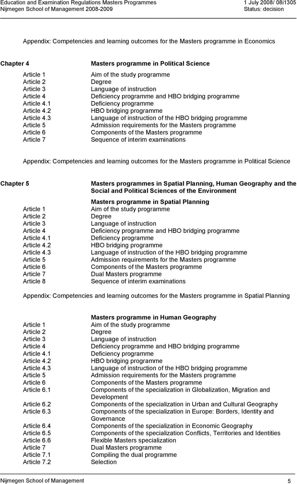 HBO bridging programme Language of instruction of the HBO bridging programme Admission requirements for the Masters programme Components of the Masters programme Sequence of interim s Appendix: