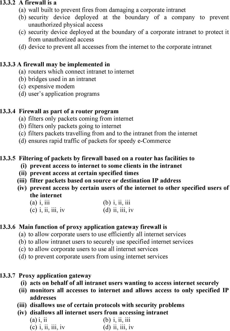 3.3 A firewall may be implemented in (a) routers which connect intranet to internet (b) bridges used in an intranet (c) expensive modem (d) user s application programs 13.3.4 Firewall as part of a