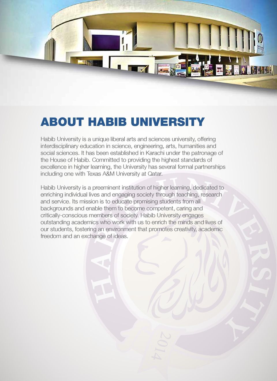 Committed to providing the highest standards of excellence in higher learning, the University has several formal partnerships including one with Texas A&M University at Qatar.