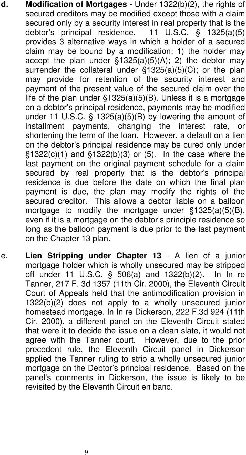 1325(a)(5) provides 3 alternative ways in which a holder of a secured claim may be bound by a modification: 1) the holder may accept the plan under 1325(a)(5)(A); 2) the debtor may surrender the