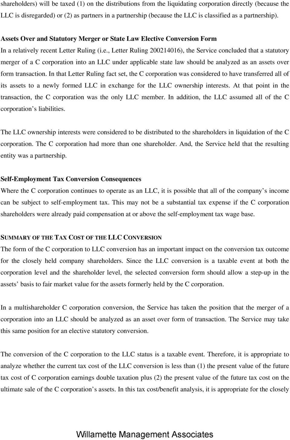 In that Letter Ruling fact set, the C corporation was considered to have transferred all of its assets to a newly formed LLC in exchange for the LLC ownership interests.
