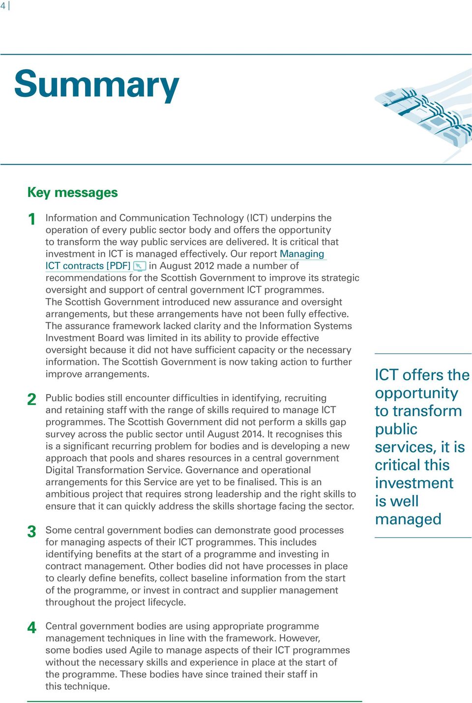 Our report Managing ICT contracts [PDF] in August 2012 made a number of recommendations for the Scottish Government to improve its strategic oversight and support of central government ICT programmes.