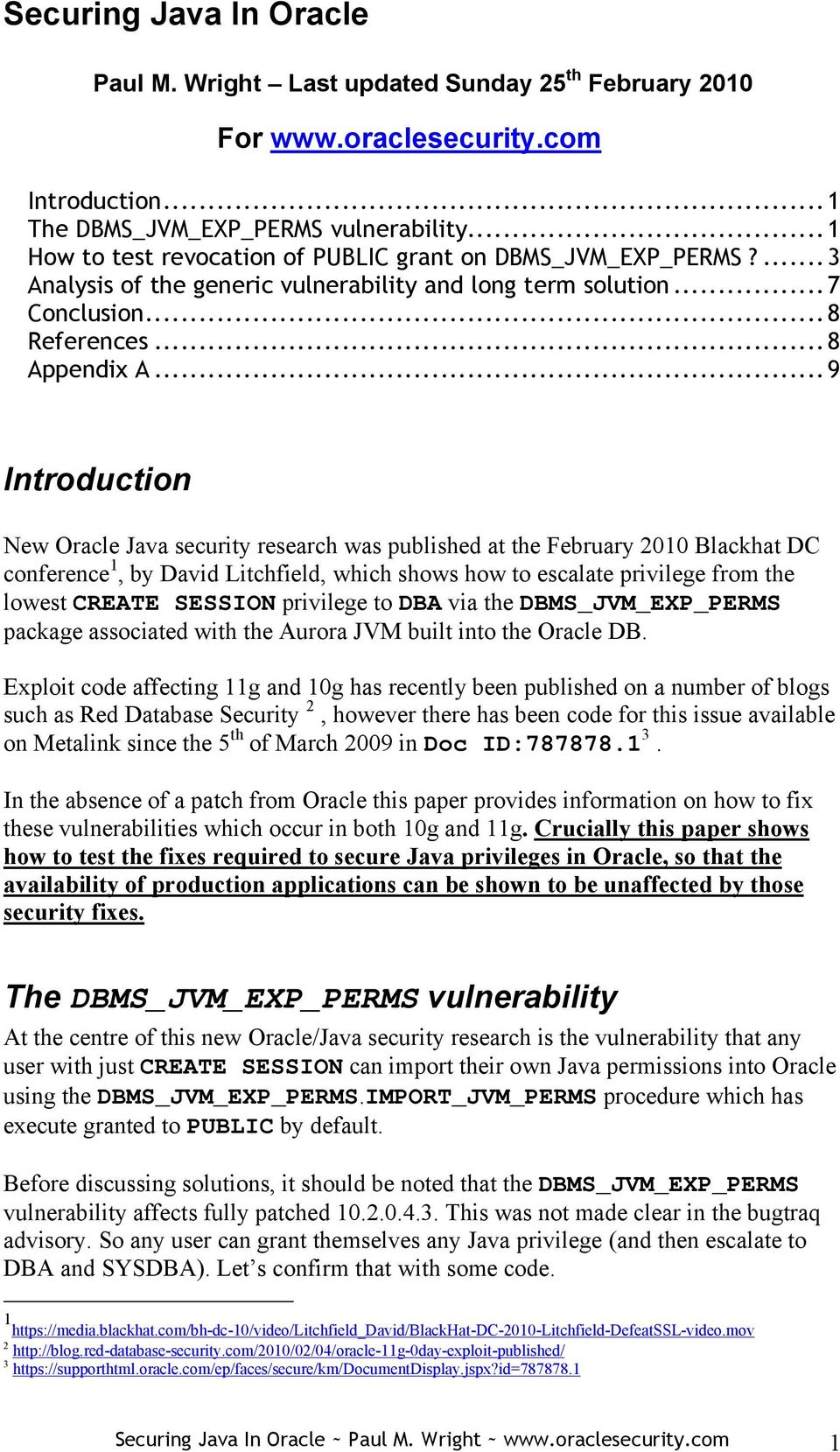 ..9 Introduction New Oracle Java security research was published at the February 2010 Blackhat DC conference 1, by David Litchfield, which shows how to escalate privilege from the lowest CREATE