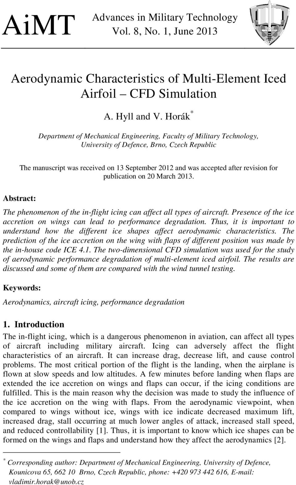 revision for publication on 20 March 2013. Abstract: The phenomenon of the in-flight icing can affect all types of aircraft. Presence of the ice accretion on wings can lead to performance degradation.