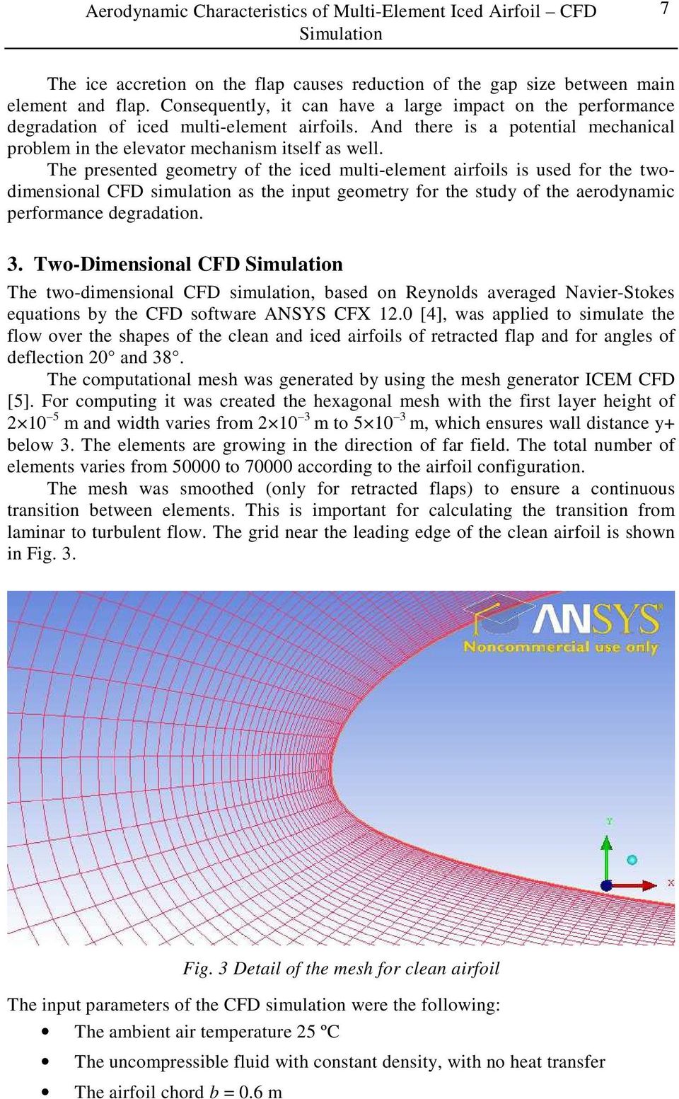 The presented geometry of the iced multi-element airfoils is used for the twodimensional CFD simulation as the input geometry for the study of the aerodynamic performance degradation. 3.
