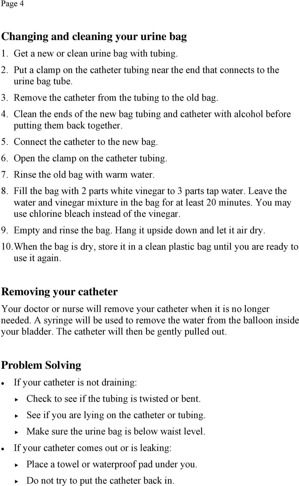 Open the clamp on the catheter tubing. 7. Rinse the old bag with warm water. 8. Fill the bag with 2 parts white vinegar to 3 parts tap water.
