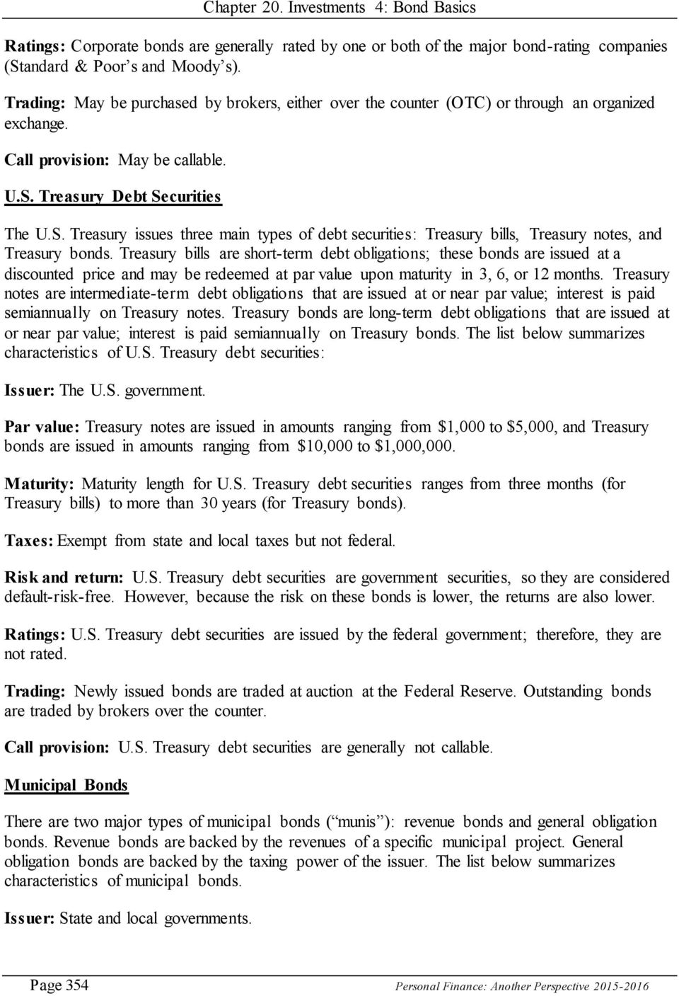 Treasury Debt Securities The U.S. Treasury issues three main types of debt securities: Treasury bills, Treasury notes, and Treasury bonds.