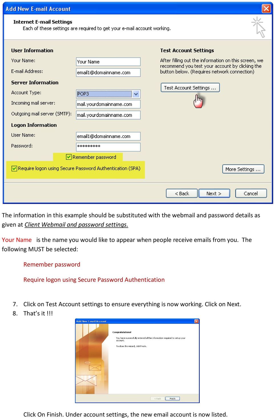 The following MUST be selected: Remember password Require logon using Secure Password Authentication 7.