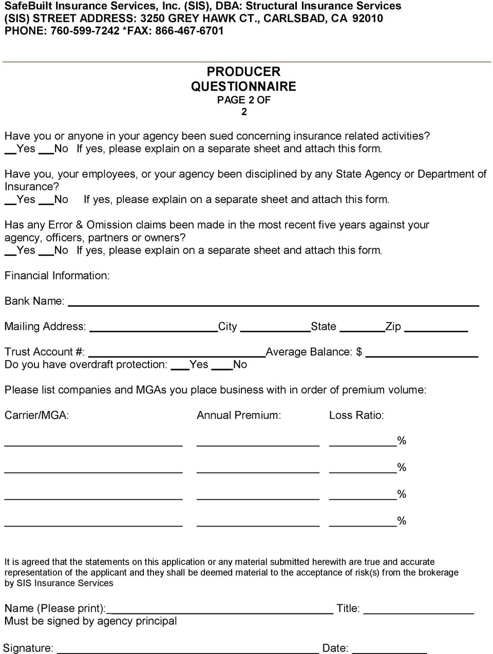 Yes No If yes, please explain on a separate sheet and attach this form. Have you, your employees, or your agency been disciplined by any State Agency or Department of Insurance?