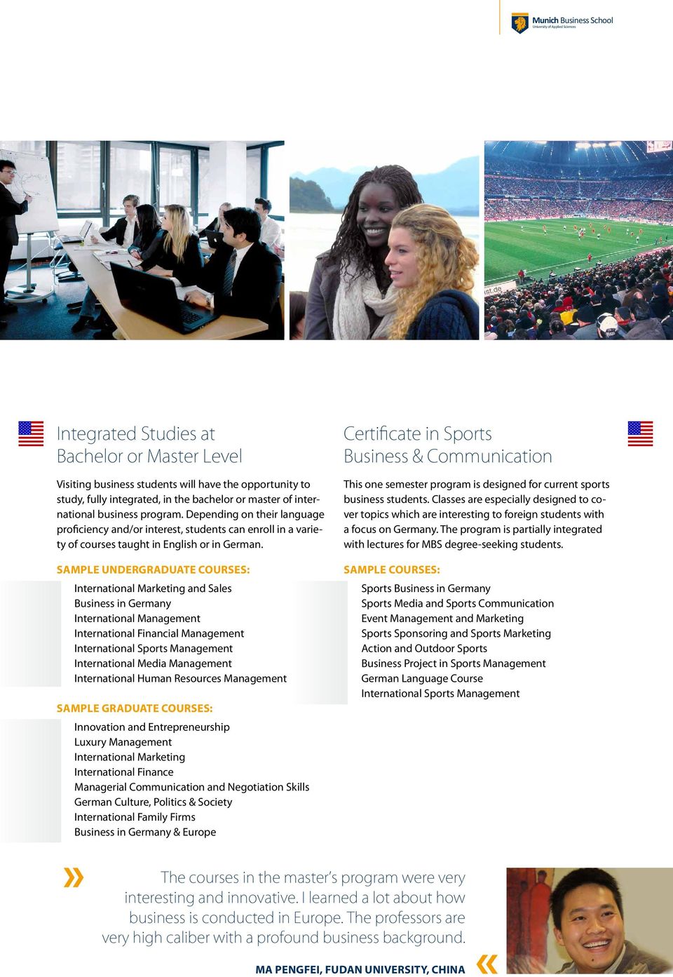 Sample undergraduate Courses: International Marketing and Sales Business in Germany International Management International Financial Management International Sports Management International Media