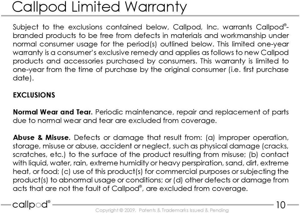This limited one-year warranty is a consumer s exclusive remedy and applies as follows to new Callpod products and accessories purchased by consumers.