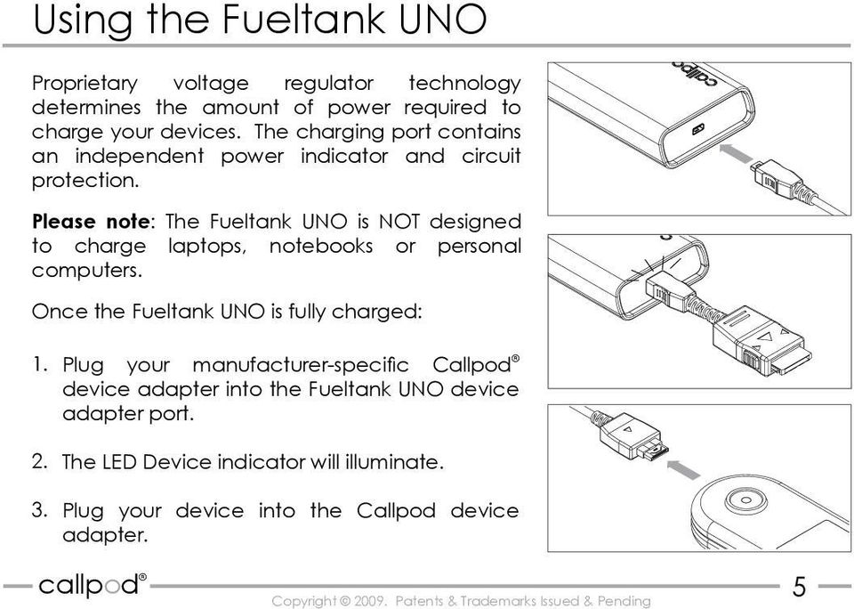 Please note: The Fueltank UNO is NOT designed to charge laptops, notebooks or personal computers.