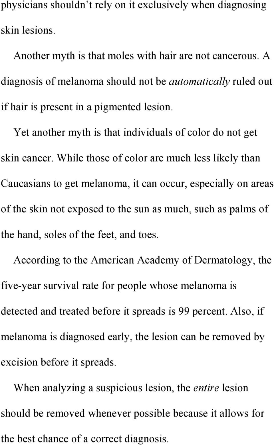 While those of color are much less likely than Caucasians to get melanoma, it can occur, especially on areas of the skin not exposed to the sun as much, such as palms of the hand, soles of the feet,