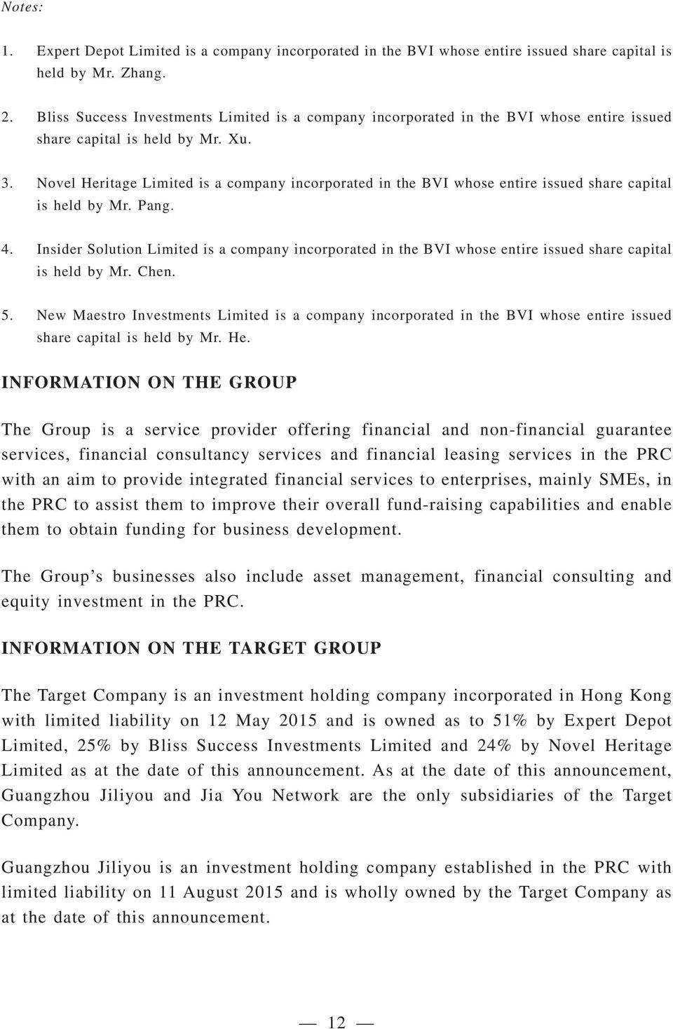 Novel Heritage Limited is a company incorporated in the BVI whose entire issued share capital is held by Mr. Pang. 4.