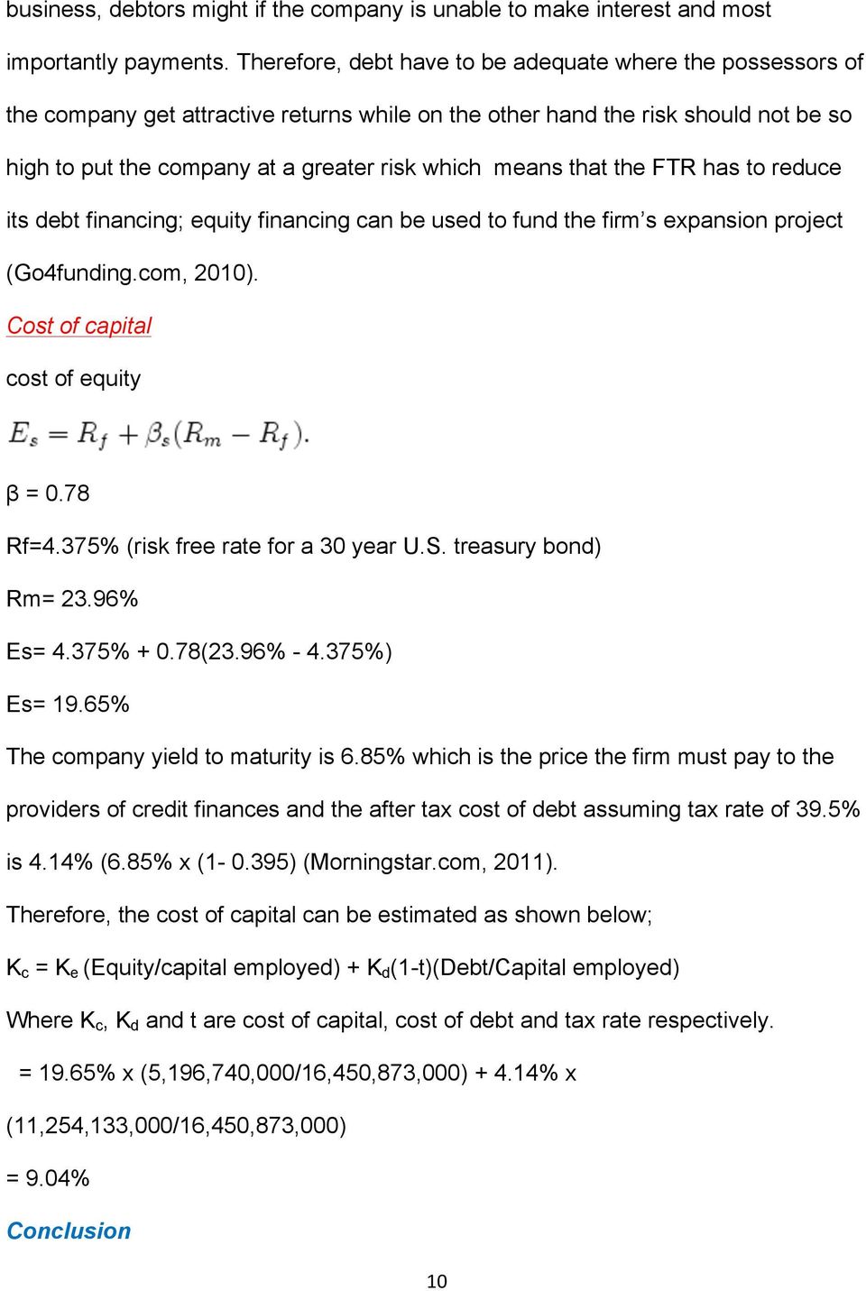 that the FTR has to reduce its debt financing; equity financing can be used to fund the firm s expansion project (Go4funding.com, 2010). Cost of capital cost of equity β = 0.78 Rf=4.