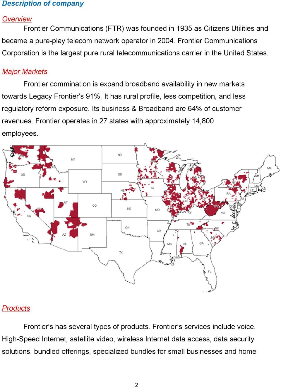 Major Markets Frontier commination is expand broadband availability in new markets towards Legacy Frontier s 91%. It has rural profile, less competition, and less regulatory reform exposure.