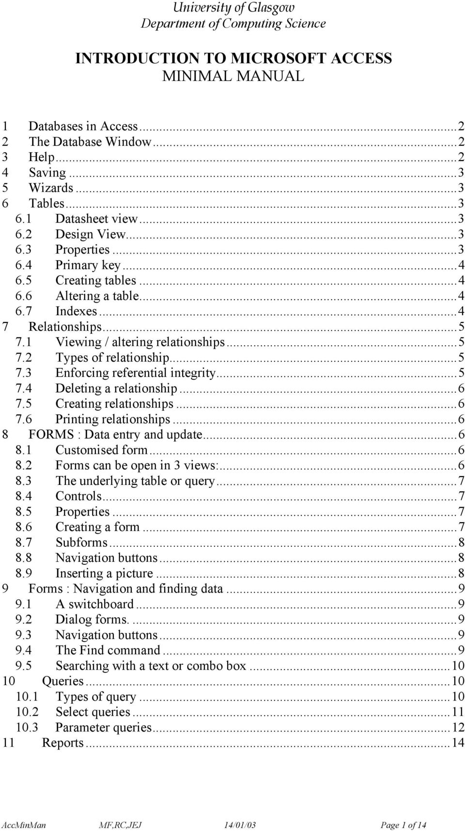 1 Viewing / altering relationships...5 7.2 Types of relationship...5 7.3 Enforcing referential integrity...5 7.4 Deleting a relationship...6 7.5 Creating relationships...6 7.6 Printing relationships.