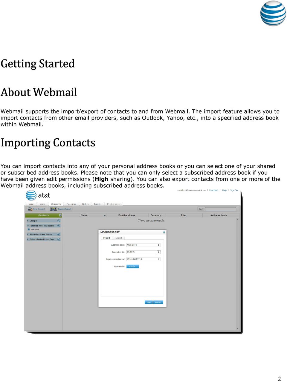 Importing Contacts You can import contacts into any of your personal address books or you can select one of your shared or subscribed address books.
