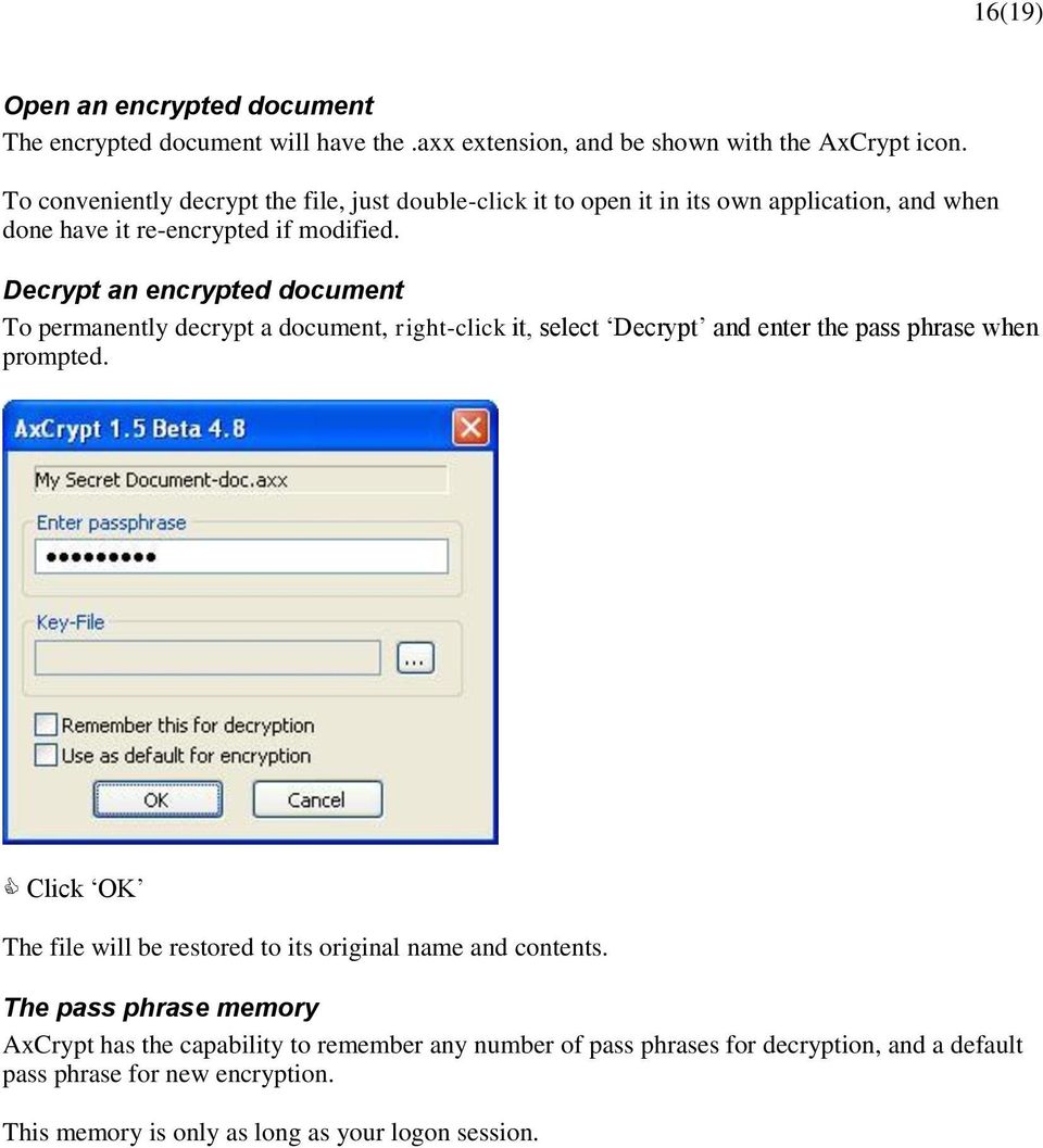 Decrypt an encrypted document To permanently decrypt a document, right-click it, select Decrypt and enter the pass phrase when prompted.