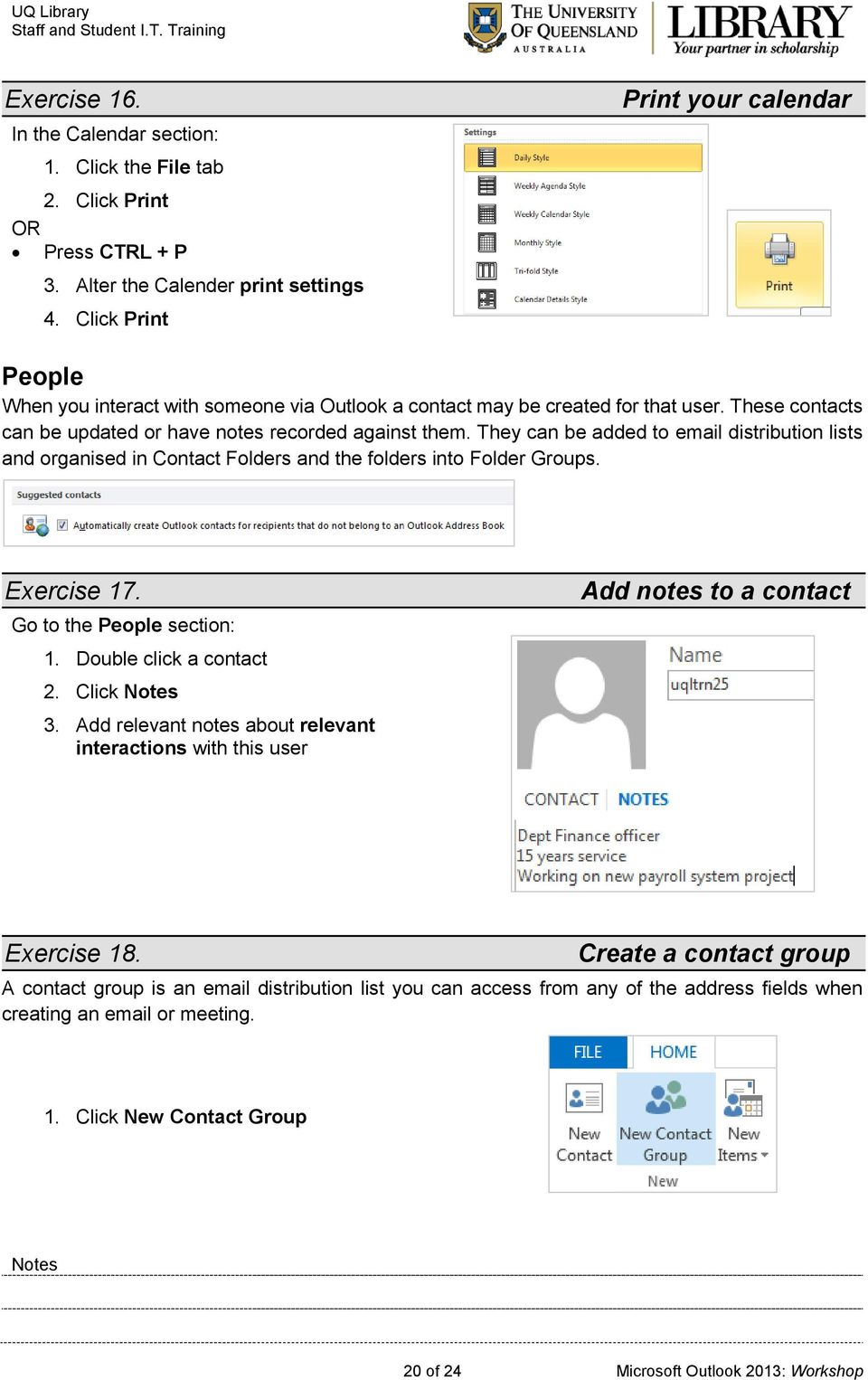 They can be added to email distribution lists and organised in Contact Folders and the folders into Folder Groups. Exercise 17. Go to the People section: Add notes to a contact 1.
