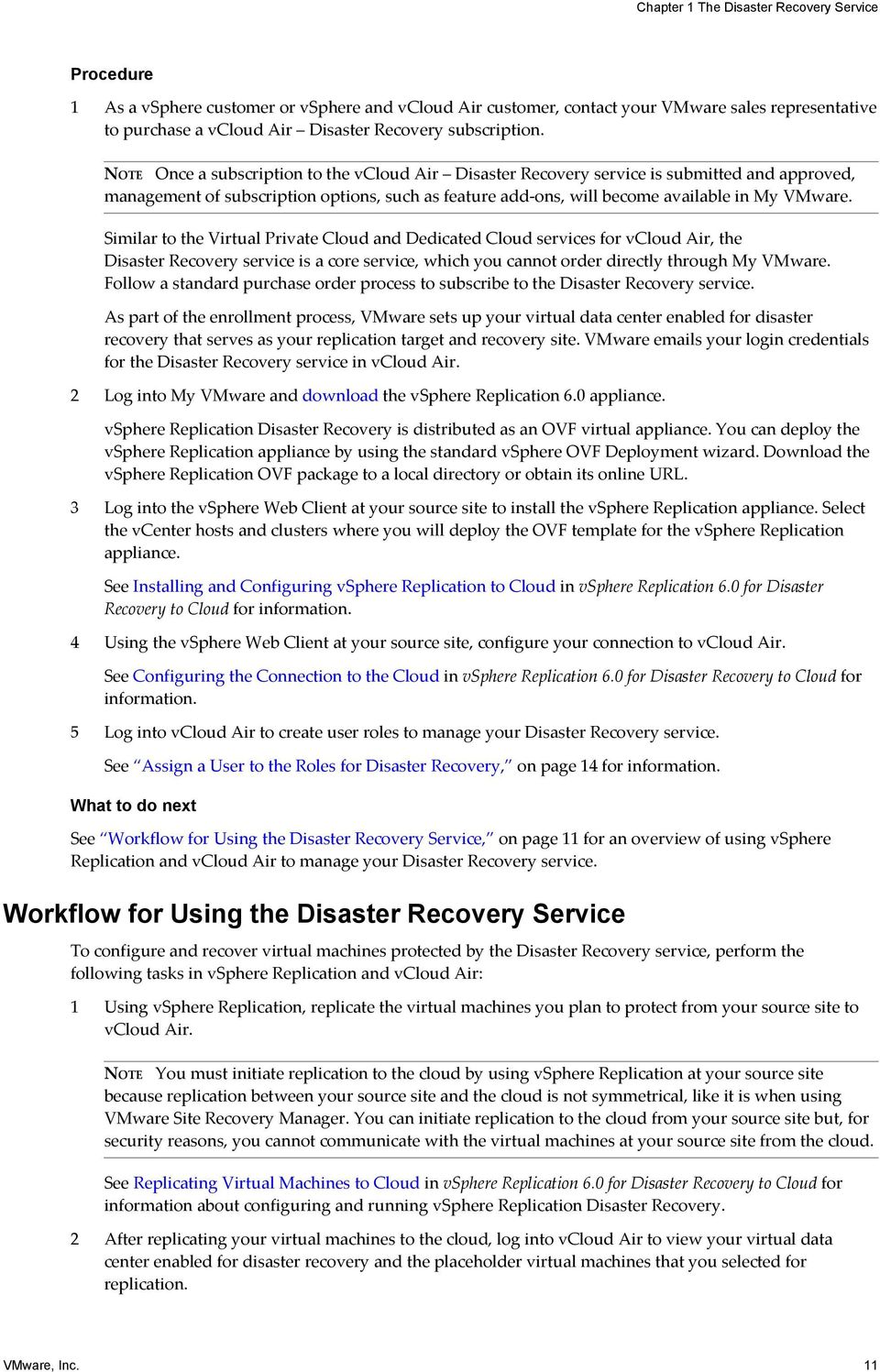 NOTE Once a subscription to the vcloud Air Disaster Recovery service is submitted and approved, management of subscription options, such as feature add-ons, will become available in My VMware.