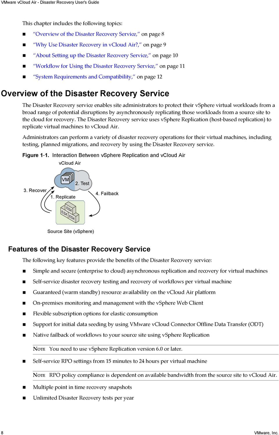 Disaster Recovery Service The Disaster Recovery service enables site administrators to protect their vsphere virtual workloads from a broad range of potential disruptions by asynchronously