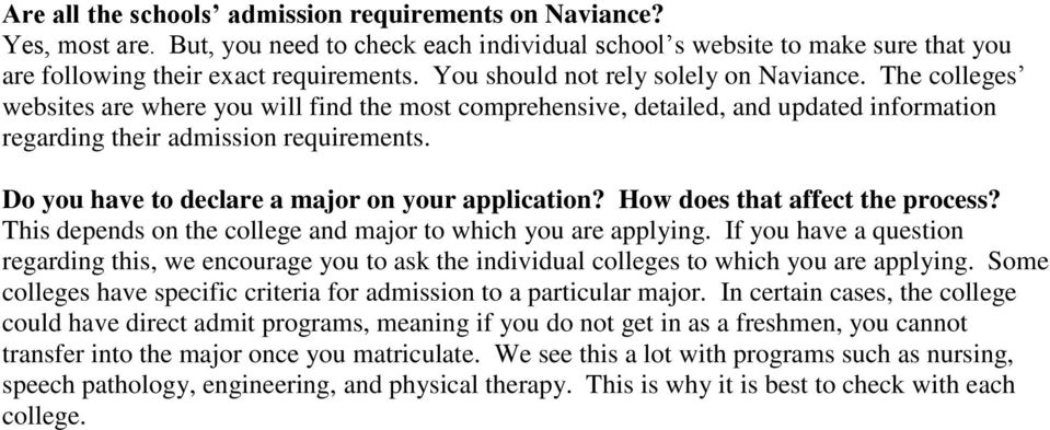 Do you have to declare a major on your application? How does that affect the process? This depends on the college and major to which you are applying.