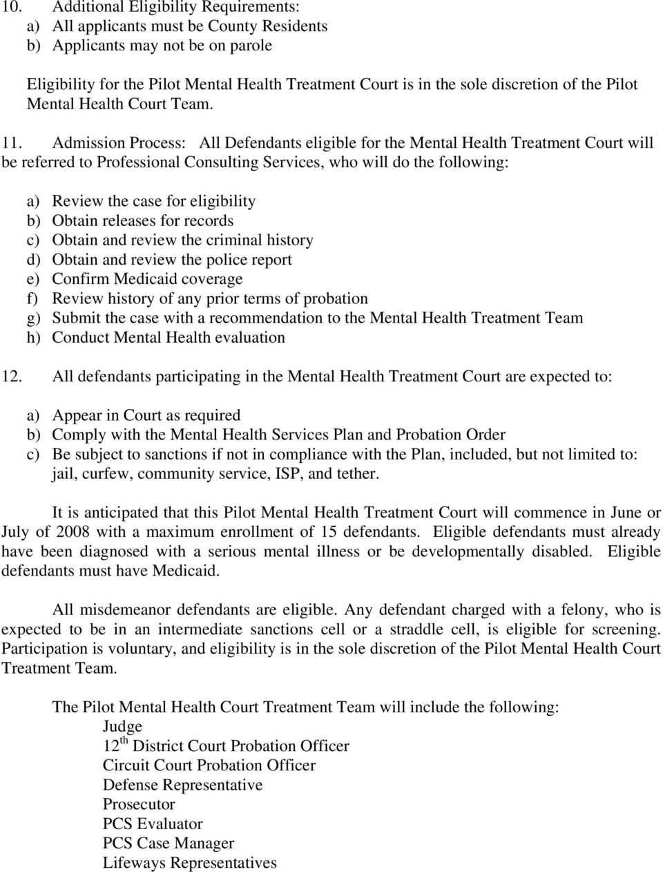 Admission Process: All Defendants eligible for the Mental Health Treatment Court will be referred to Professional Consulting Services, who will do the following: a) Review the case for eligibility b)