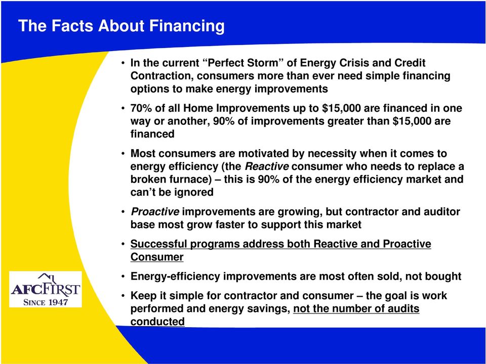 Reactive consumer who needs to replace a broken furnace) this is 90% of the energy efficiency market and can t be ignored Proactive improvements are growing, but contractor and auditor base most grow