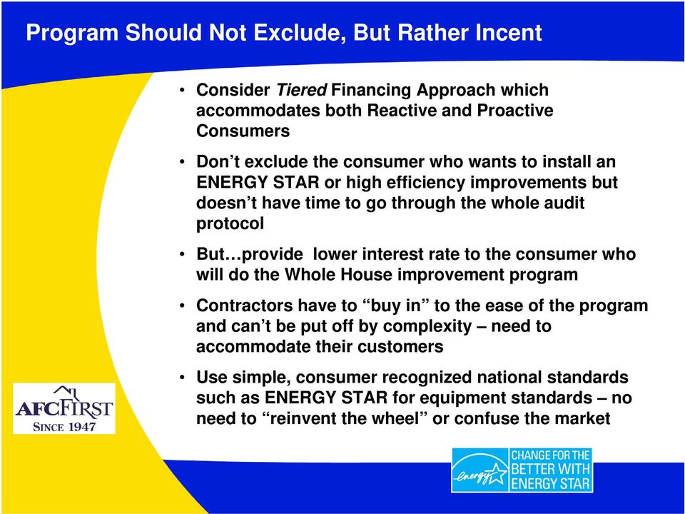 the consumer who will do the Whole House improvement program Contractors have to buy in to the ease of the program and can t be put off by complexity need to